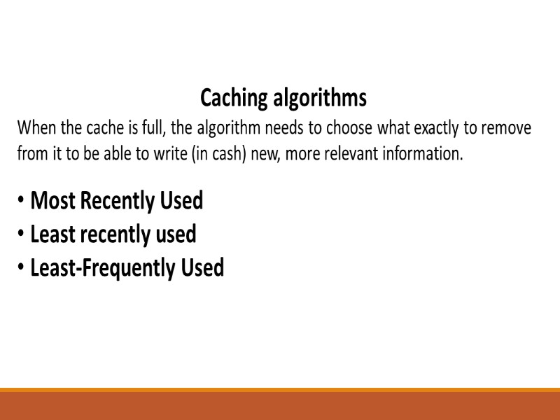 Caching algorithms When the cache is full, the algorithm needs to choose what exactly
